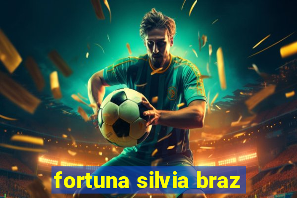 fortuna silvia braz